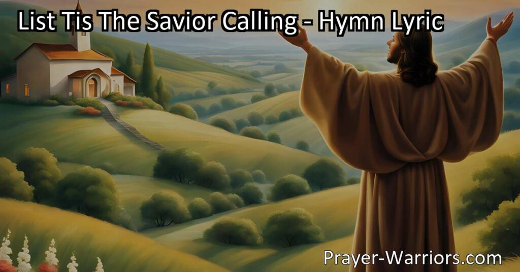 "Experience the urgency and love of Jesus' call through the hymn 'List Tis The Savior Calling.' Answer His invitation today and find forgiveness