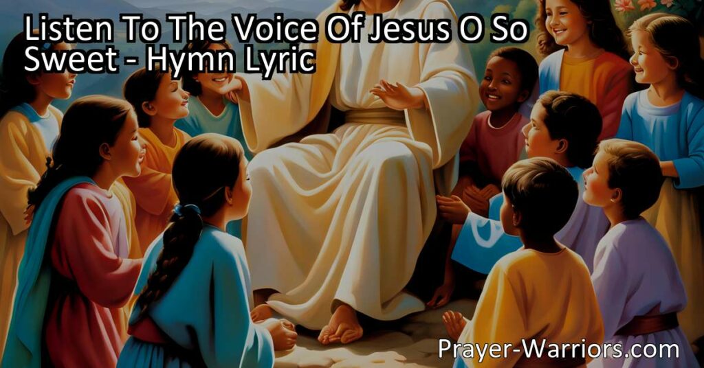 Discover the beauty of Jesus's love and teachings in "Listen To The Voice Of Jesus O So Sweet." Embrace His acceptance and draw near to Him as cherished children of God. Have faith and love Him faithfully.