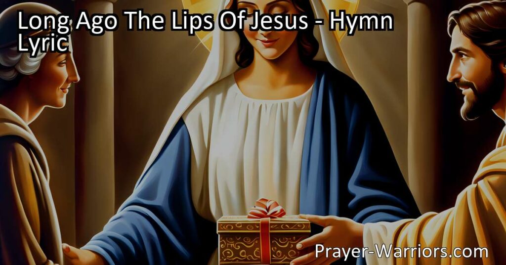 Discover the profound lessons of giving and gratitude in the hymn "Long Ago The Lips Of Jesus." Learn the power of even the smallest acts of kindness and the impact they have in the eyes of the Lord.