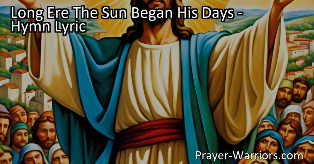 Experience the depth of God's plan for salvation in the hymn "Long Ere The Sun Began His Days". Reflect on the divine covenant between the Father