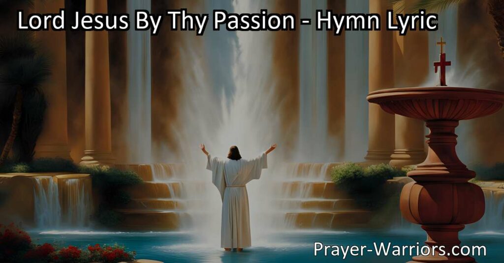 Experience the Mercy and Guidance of Lord Jesus By Thy Passion. Find comfort and hope in this heartfelt hymn