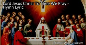 Discover the Power of Redemption and Love in "Lord Jesus Christ To Thee We Pray" hymn. Reflect on His sacrifice