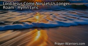 Discover the heartfelt plea in the hymn "Lord Jesus