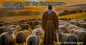 "Discover the presence and blessings of Lord Jesus Mid Thy Flock Appear as we close another year. Express gratitude for His countless favors and seek to bless others. Find comfort in His faithful presence."