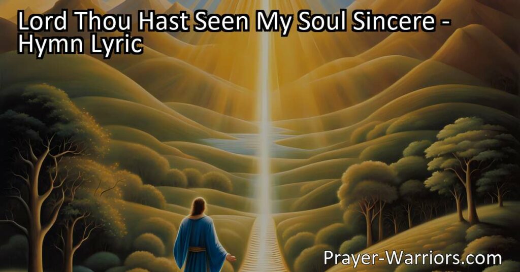 Lord Thou Hast Seen My Soul Sincere: A Reflection on Faith