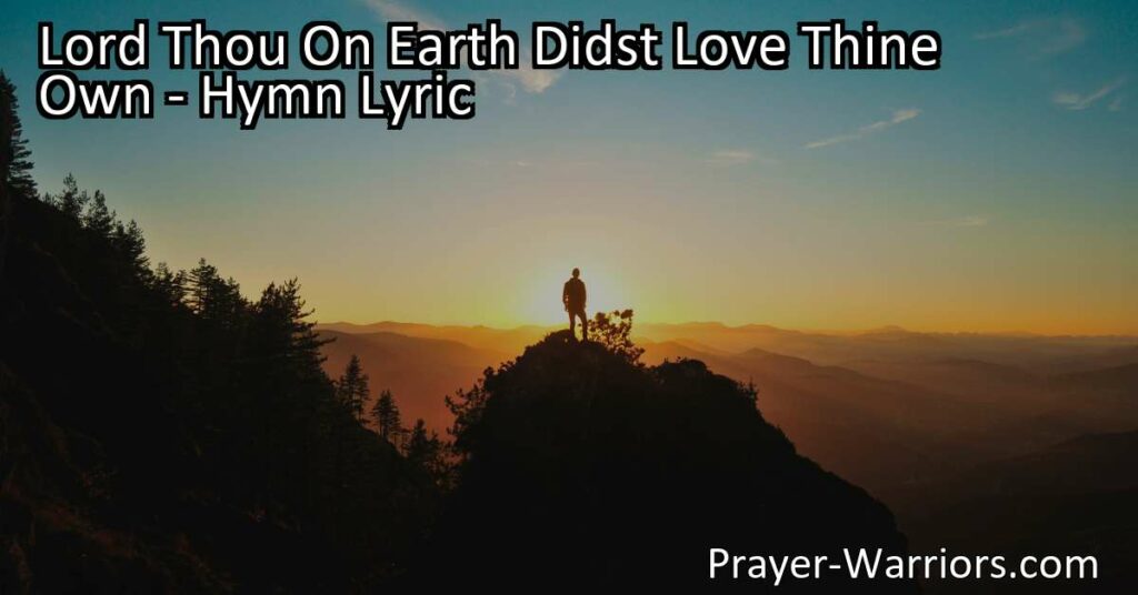 "Experience the profound love of Jesus Christ in the hymn 'Lord Thou On Earth Didst Love Thine Own.' Discover the call for unity and kindness within the Church