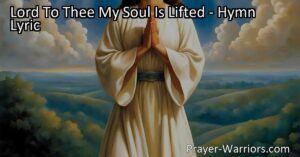 "Trust and seek guidance from God in the hymn "Lord To Thee My Soul Is Lifted." Find protection