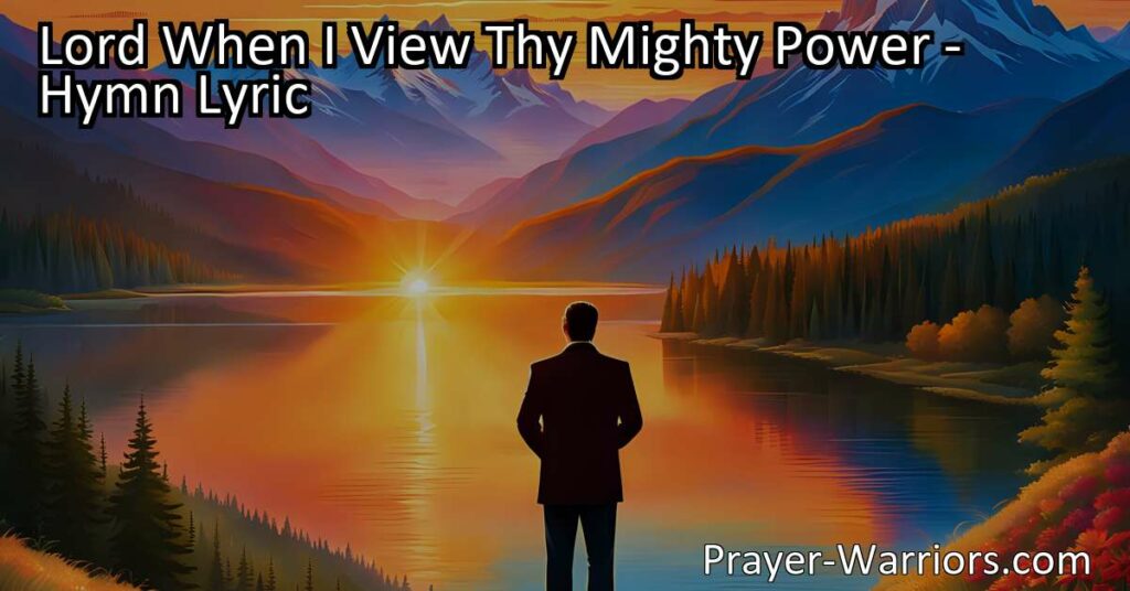Experience the wonders of God's creation in "Lord When I View Thy Mighty Power." Celebrate His wisdom and love as you witness the beauty around you. Praise our Creator and be amazed by His greatness.
