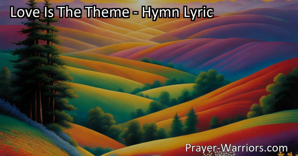 Experience the profound and eternal love of God through the beautiful hymn "Love Is The Theme". Celebrate His wonderful love and discover its power to change lives. Join in singing true praises for His everlasting love.