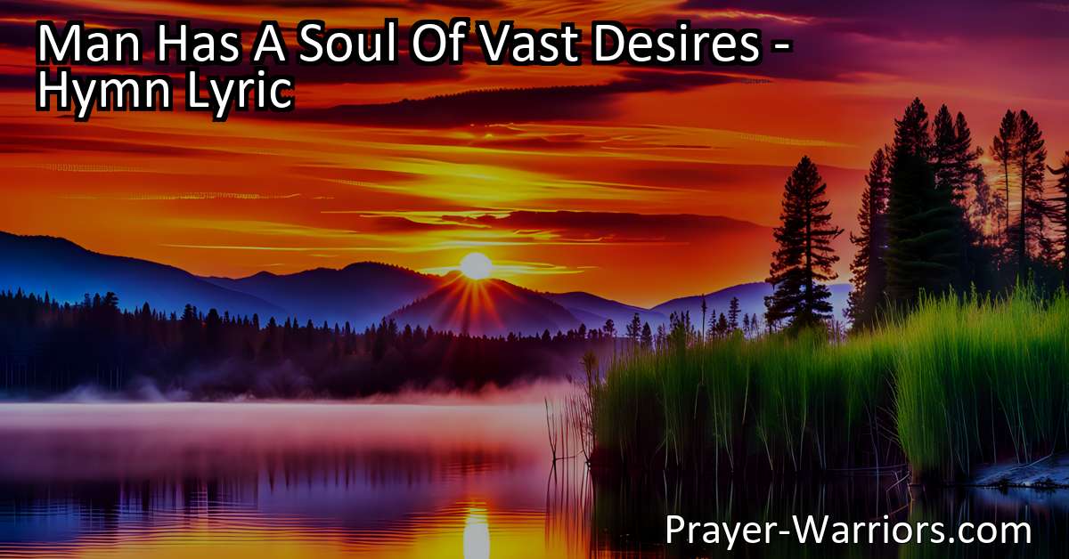 Man Has A Soul Of Vast Desires – Hymn Lyric