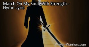 March On My Soul With Strength: A Journey Through Faith - March forward with strength