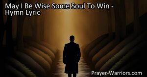 May I Be Wise Some Soul To Win: Living a Life of Purpose and Influence. This heartfelt hymn expresses a deep desire to lead others away from sin and reflect God's love. Discover how to live a life of purpose and influence