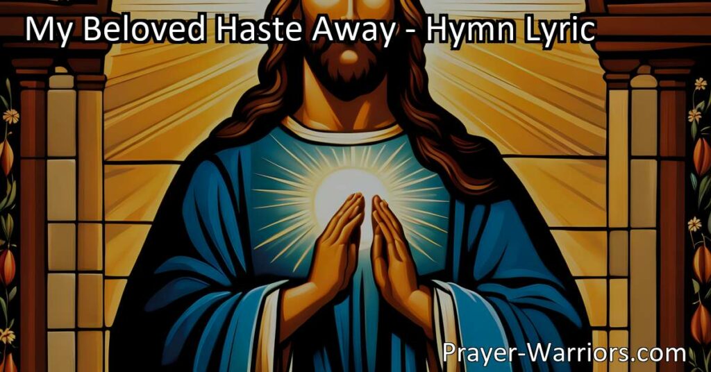 Experience the heartfelt longing and desire for Jesus in the hymn "My Beloved Haste Away." Discover the passionate expressions and unwavering faith that make this hymn a timeless worship piece.