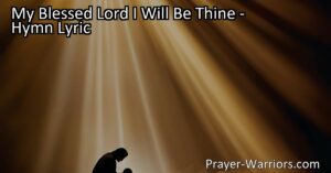 Discover the transformative power of surrender and devotion to our Lord in the hymn "My Blessed Lord