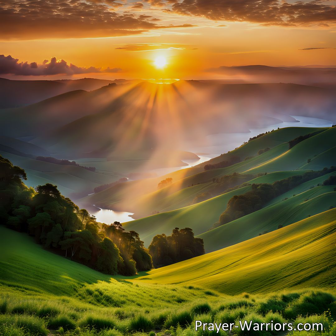 Freely Shareable Hymn Inspired Image Discover the inspiring hymn My God Who Makes The Sun To Know and learn how to find purpose in each day. Embrace the sun's dedication, start early, and make a positive impact on the world. Seek divine guidance for fruitful endeavors.