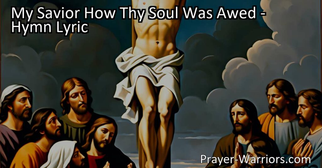Discover the powerful hymn "My Savior How Thy Soul Was Awed" reflecting on Jesus' sacrifice on the cross. Explore themes of forsakenness