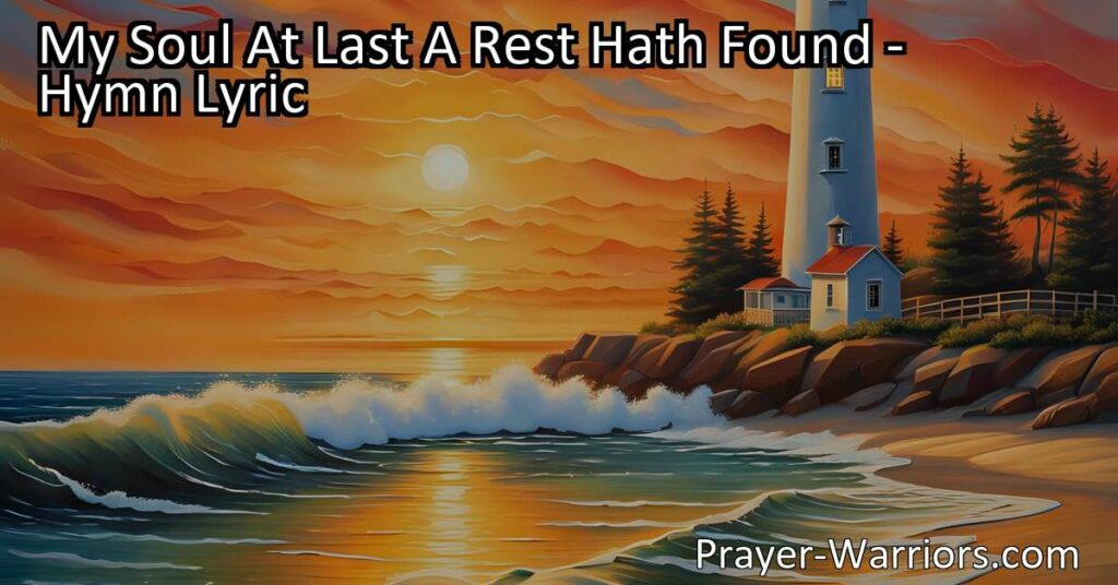 Maximize your soul's rest and find refuge in Christ with "My Soul At Last A Rest Hath Found." Discover strength and peace in Him.