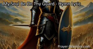 Stay vigilant and fight against temptations with the hymn "My Soul Be On Thy Guard." This hymn emphasizes perseverance and trust in God's guidance for a fulfilling spiritual journey.