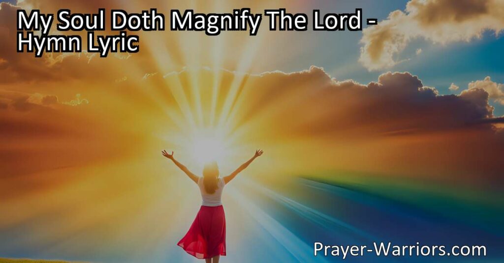 Experience the joy and hope found in the hymn "My Soul Doth Magnify The Lord." Celebrate God's mercy and faithfulness as you explore the lyrics that uplift the lowly and humble the proud.