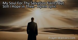 Experience the profound longing for salvation and the unwavering hope in God expressed in the hymn "My Soul For Thy Salvation Faints But Still I Hope in Thee". Explore themes of faith