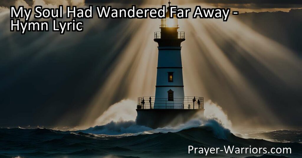 Discover the powerful hymn "My Soul Had Wandered Far Away" and embark on a journey of hope
