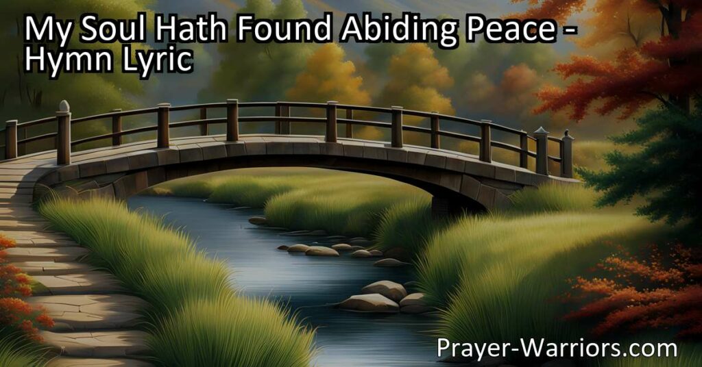 Experience true peace and tranquility with "My Soul Hath Found Abiding Peace" hymn. Embrace the calm within and rise above life's chaos with God's grace. Find serenity for your soul.