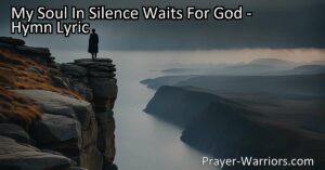 Discover strength and security in God as you wait in silence. Find solace and assurance in His unwavering faithfulness. Trust in Him for lasting strength and rewards.