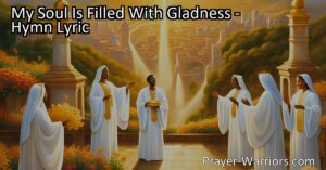 Experience the transforming power of Jesus' love! Discover how "My Soul Is Filled With Gladness" uplifts and fills hearts with joy and gratitude. Embrace the precious love of Jesus and find solace in faith.