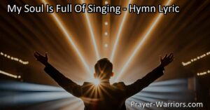 Experience the transformative power of music with "My Soul Is Full Of Singing." Find comfort and strength in heavenly melodies