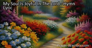 Discover the joy and light that comes from embracing the love of Jesus. "My Soul Is Joyful In The Lord" hymn guides us through life