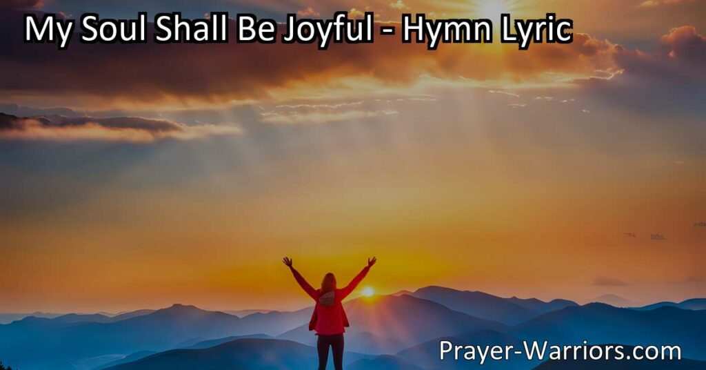 Experience true joy and find strength in the Lord's salvation. Delve deeper into the hymn "My Soul Shall Be Joyful" and discover the key to lasting happiness.