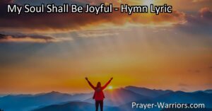 Experience true joy and find strength in the Lord's salvation. Delve deeper into the hymn "My Soul Shall Be Joyful" and discover the key to lasting happiness.