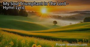 Experience the deep joy and triumph in the Lord as my soul marches forward with holy vigor. Share in this joy and anticipation of meeting the Savior face to face.