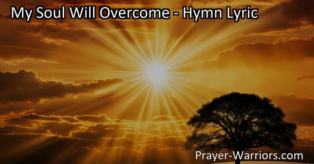 Discover the power of redemption and salvation in the hymn "My Soul Will Overcome." Find hope in overcoming sin through the blood of the Lamb.