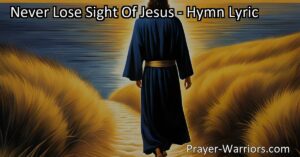 Never Lose Sight Of Jesus: A Guiding Light in Life's Journey. Find strength