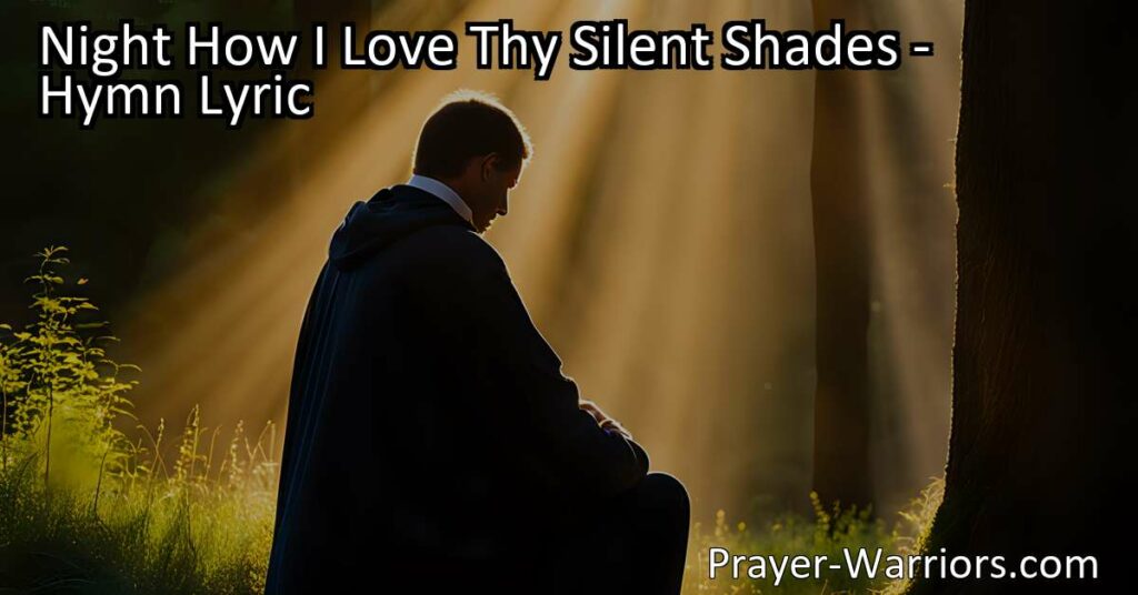Discover the peace and tranquility of the night in "Night How I Love Thy Silent Shades." Find solace in the embrace of the Divine and cherish the stillness to awaken your soul.