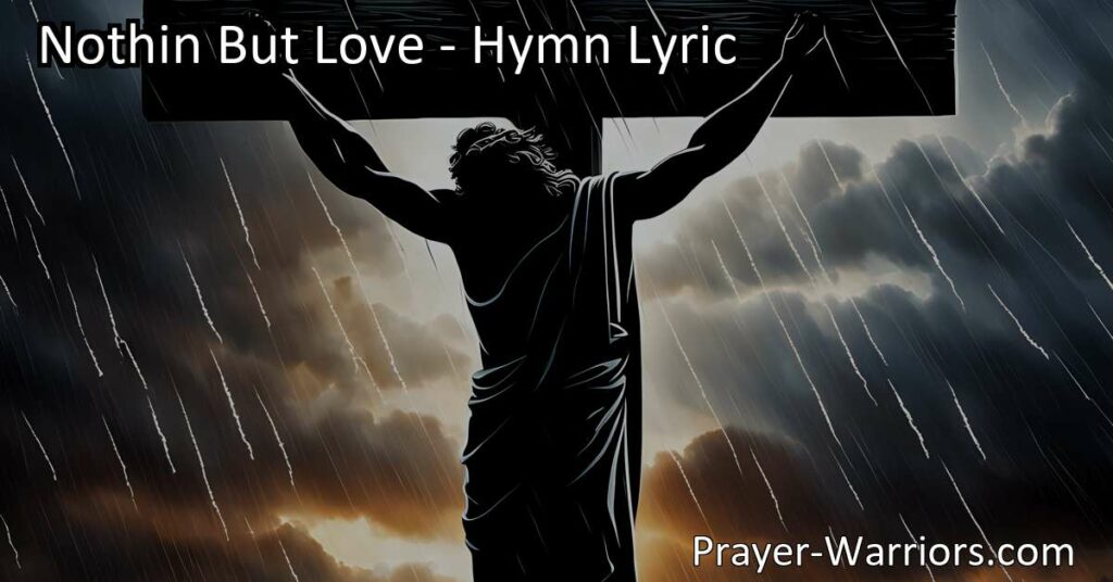 Experience the incredible love of Jesus through the hymn "Nothin But Love." Discover how Jesus' love was expressed through His birth