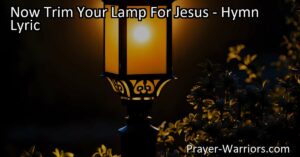 Let your light shine brightly for Jesus with "Now Trim Your Lamp For Jesus." Discover the importance of living a faithful life that reflects His love and teachings.