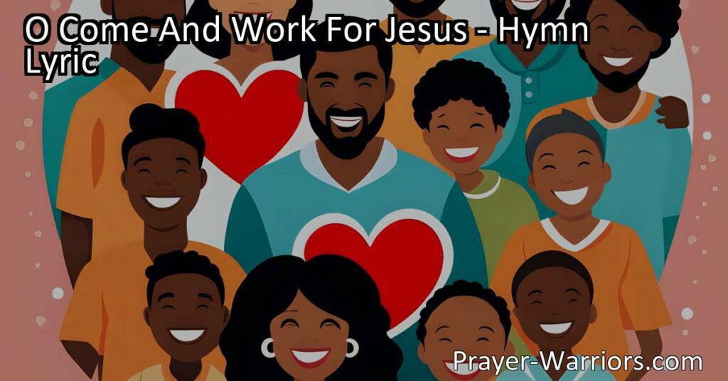 "Join us in working for Jesus with cheerful hearts and true dedication. Spread love
