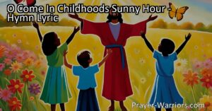 "O Come In Childhood's Sunny Hour: Seek Your Savior's Face. Find grace