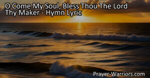 Discover the profound messages of gratitude and worship in the hymn "O Come My Soul Bless Thou The Lord Thy Maker." Join in unity with heavenly beings and experience the boundless love of our Creator.