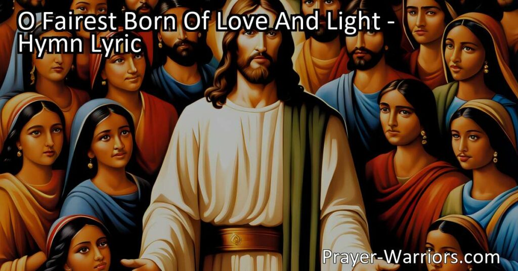 Embrace Equality and Compassion with "O Fairest Born of Love and Light." This timeless hymn reminds us to treat all with fairness and kindness