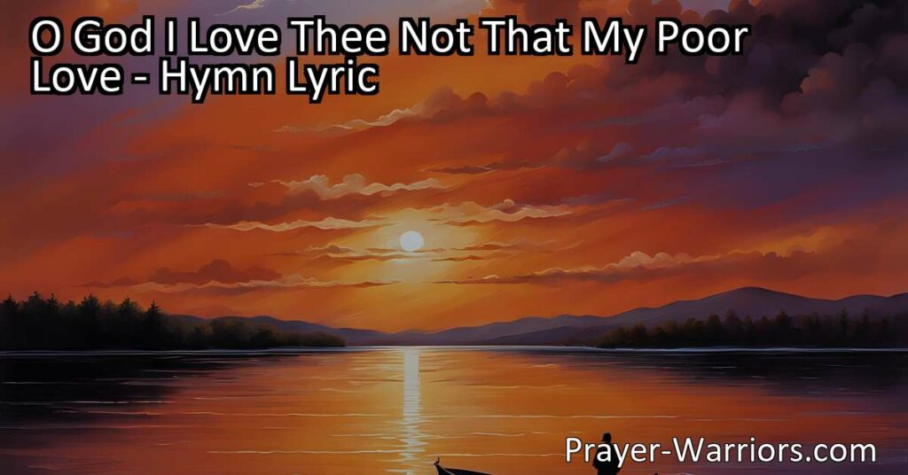 Discover the profound meaning behind "O God I Love Thee" hymn. Delve into a selfless love that surpasses personal gain or fear of punishment. Embrace Jesus's sacrifice and respond with unwavering devotion.