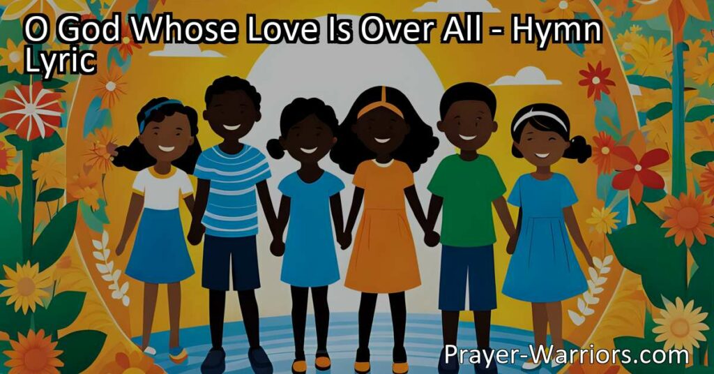 Discover God's love in every aspect of life with the hymn "O God Whose Love Is Over All." Explore nature