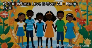 Discover God's love in every aspect of life with the hymn "O God Whose Love Is Over All." Explore nature