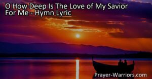 Discover the boundless love and compassion of our Savior in the hymn "O How Deep Is The Love of My Savior For Me." Experience the immeasurable beauty of His grace and find solace in His constant presence.