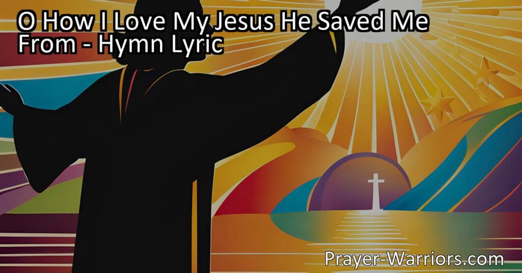"O How I Love My Jesus: He Saved Me From Sin
