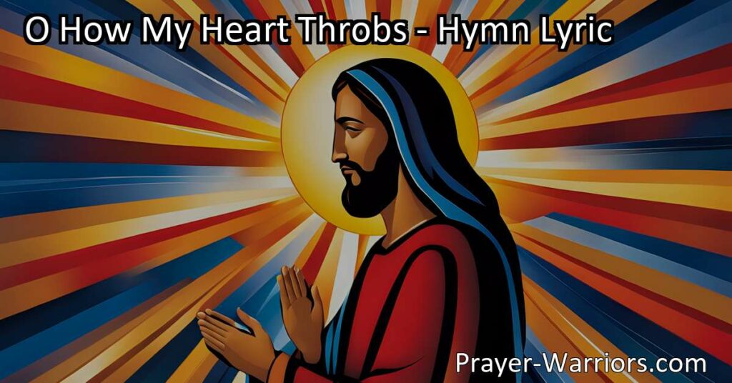 Discover the transformative power of Jesus' love and find redemption from sin. "O How My Heart Throbs" expresses the universal yearning for a deeper relationship with Jesus.