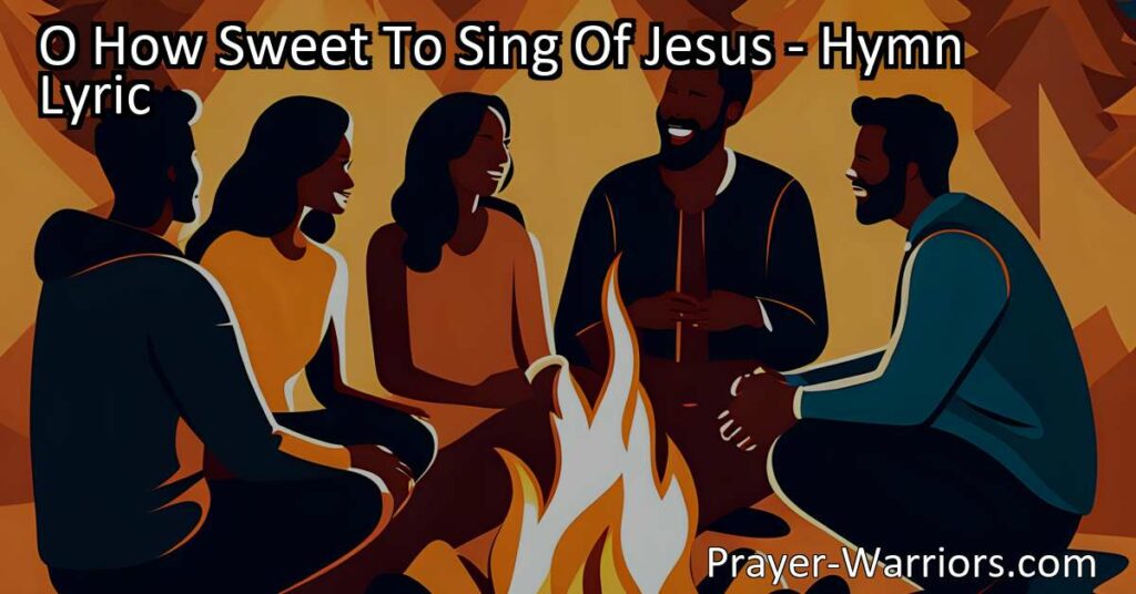 O How Sweet To Sing Of Jesus: Filling Our Days with Joy and Hope | Singing about Jesus brings joy