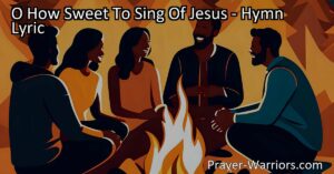 O How Sweet To Sing Of Jesus: Filling Our Days with Joy and Hope | Singing about Jesus brings joy